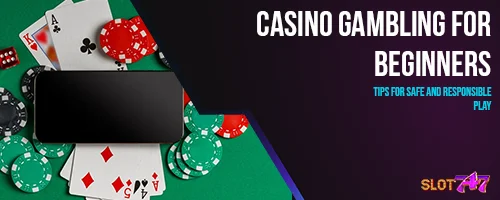 Casino Gambling for Beginners: Tips for Safe and Responsible Play